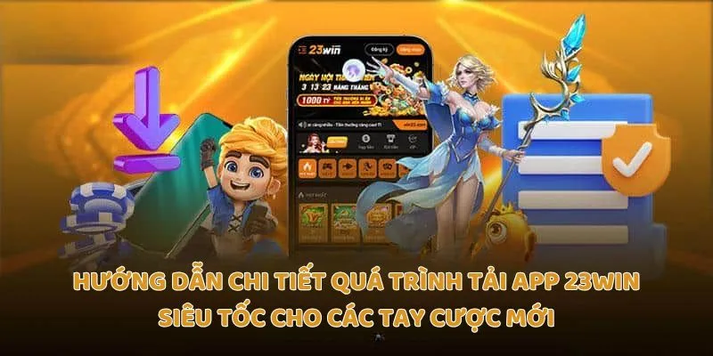 Hướng dẫn chi tiết quá trình tải app 23Win siêu tốc cho các tay cược mới