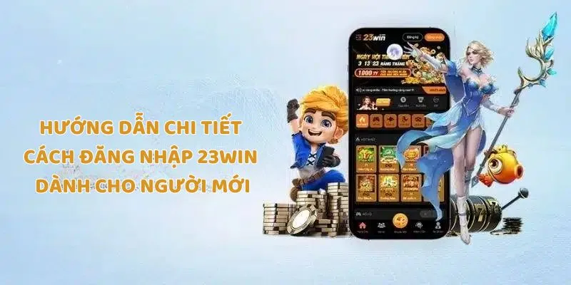 Hướng dẫn chi tiết cách đăng nhập 23Win dành cho người mới