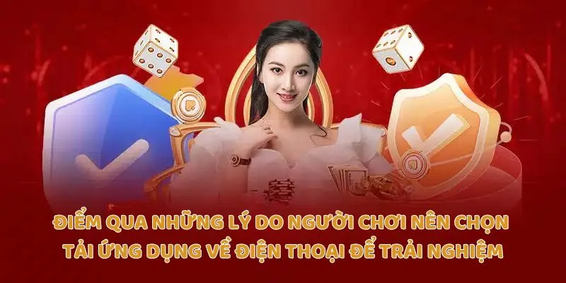 Điểm qua những lý do người chơi nên chọn tải ứng dụng về điện thoại để trải nghiệm