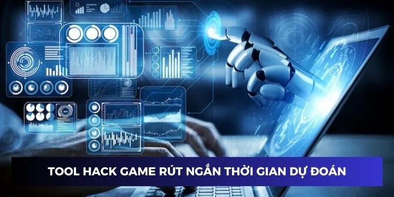 Tool hack giúp rút ngắn thời gian dự đoán nổ hũ